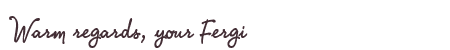 Greetings from Fergi